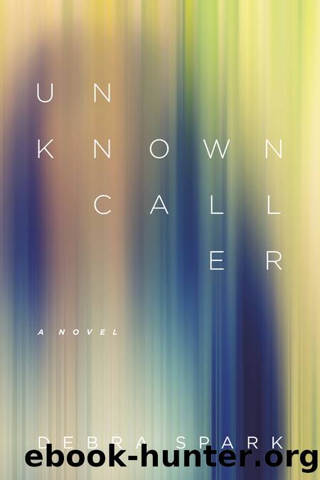 Unknown Caller by Debra Spark