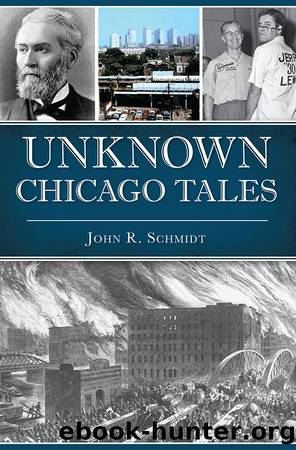 Unknown Chicago Tales by John R. Schmidt