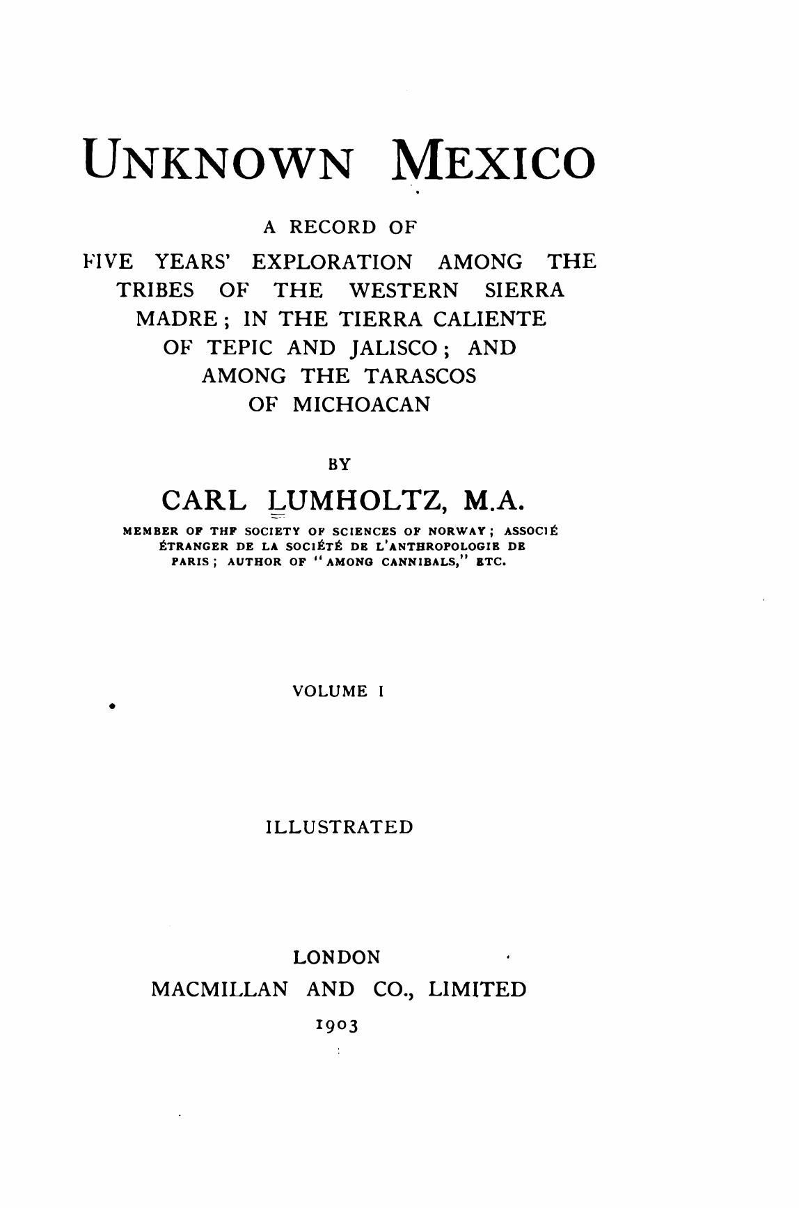 Unknown Mexico, Volume 1 (illustrated) by Carl Lumholtz