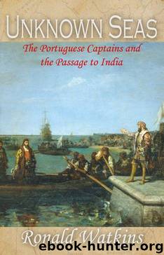 Unknown Seas: The Portuguese Captains and the Passage to India by Watkins Ronald
