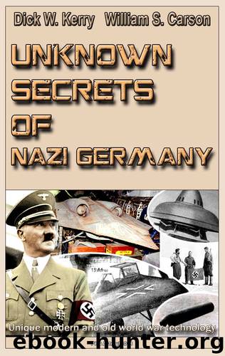 Unknown Secrets of Nazi Germany: Unique modern and old world war technology by Dick W. Kerry