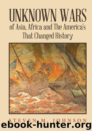Unknown Wars of Asia, Africa and The America's That Changed History: Unknown Wars of Asia, Africa, and the America's That Changed History by Johnson Steven M