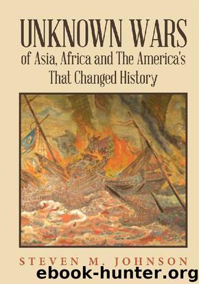 Unknown Wars of Asia, Africa and The America's That Changed History: Unknown Wars of Asia, Africa, and the America's That Changed History by Steven M. Johnson