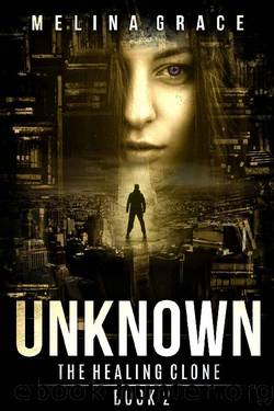 Unknown: (A Dystopian Survival Fiction book series) (The Healing Clone 2) by Melina Grace