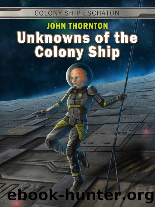 Unknowns of the Colony Ship (Colony Ship Eschaton Book 3) by John Thornton