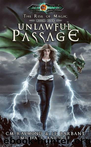Unlawful Passage: Age Of Magic - A Kurtherian Gambit Series (The Rise of Magic Book 5) by CM Raymond & LE Barbant & Michael Anderle