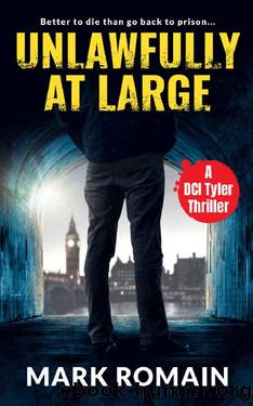 Unlawfully At Large: A London Noir Crime Thriller (A DCI Tyler Thriller Book 2) by Mark Romain