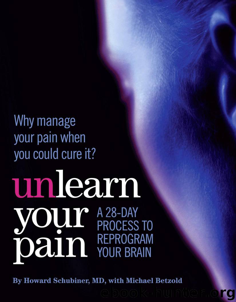 Unlearn Your Pain: A 28-Day Process to Reprogram Your Brain by Howard Schubiner & Michael Betzold