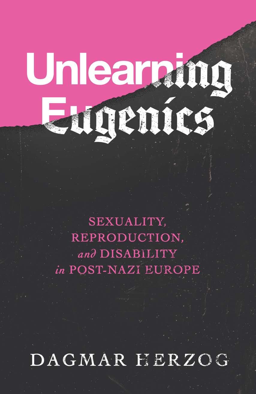 Unlearning Eugenics: Sexuality, Reproduction, and Disability in Post-Nazi Europe by Dagmar Herzog