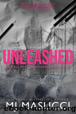 Unleashed : The Elliott Brothers Book 2 by MJ Masucci