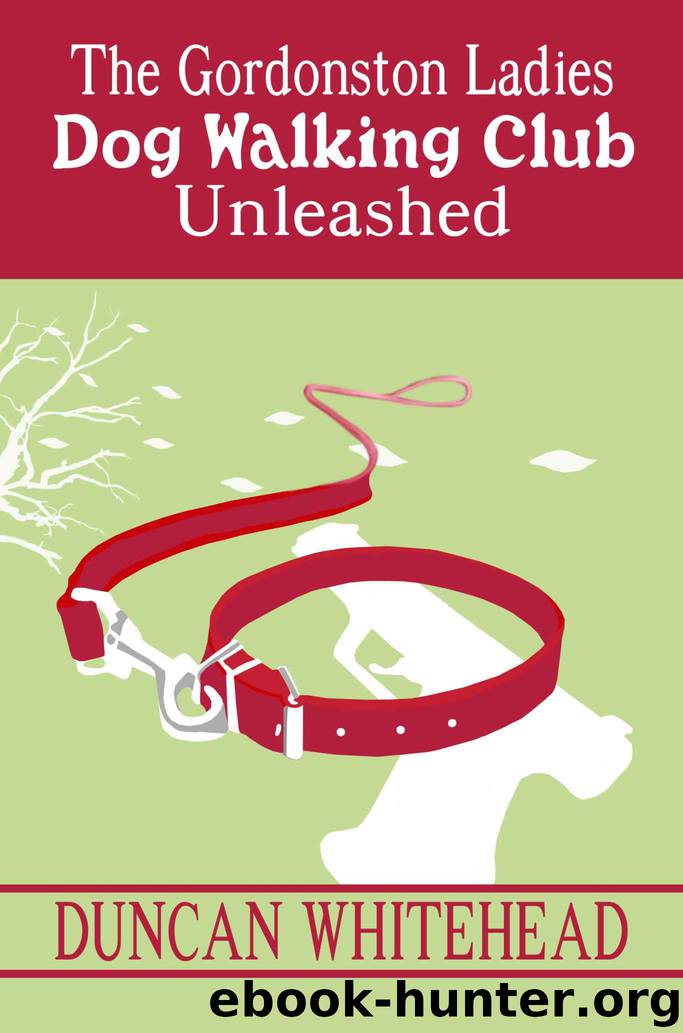 Unleashed - The Gordonston Ladies Dog Walking Club Part 2 by Whitehead Duncan