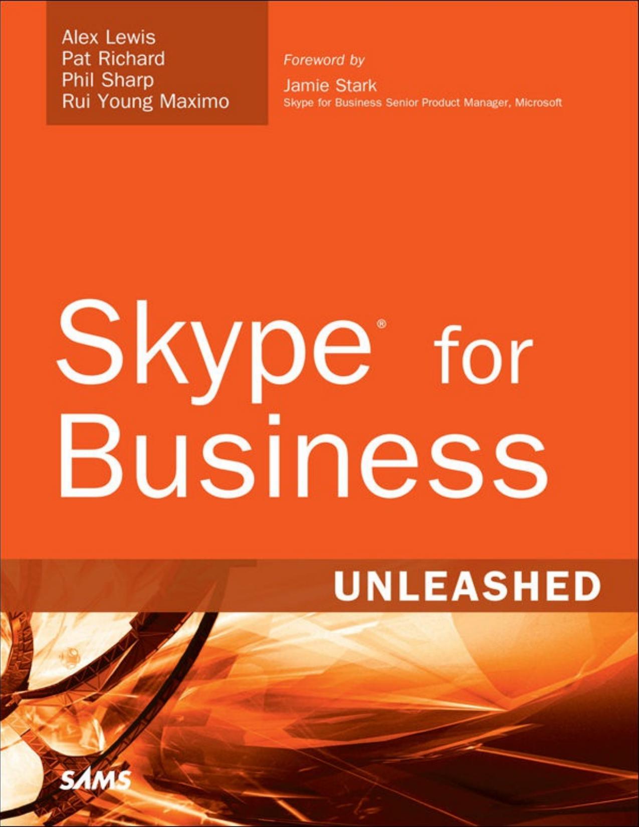 Unleashed Skype for Business by Alex Lewis Pat Richard Phil Sharp Rui Maximo