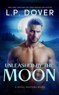 Unleashed by the Moon (A Royal Shifters novel Book 4) by L.P. Dover