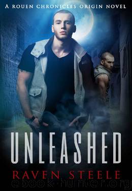 Unleashed: A Rouen Chronicles Origin Story by Raven Steele