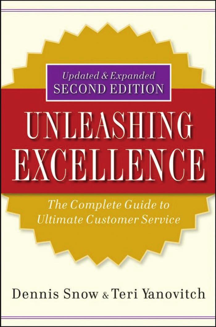 Unleashing Excellence: The Complete Guide to Ultimate Customer Service by Dennis Snow Teri Yanovitch