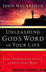 Unleashing God's Word in Your Life by John MacArthur