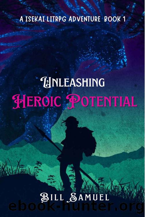 Unleashing Heroic Potential: A Isekai LitRPG Adventure Book 1 by Bill Samuel