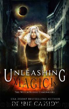 Unleashing Magick: an Urban Fantasy Novel (The Witch Blood Chronicles Book 4) by Debbie Cassidy