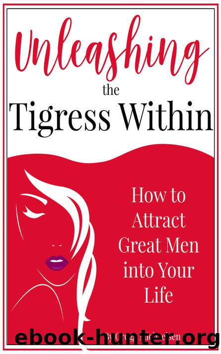 Unleashing The Tigress Within: How to Attract Great Men into Your Life (Relationship and Dating Advice for Women Book 24) by Gregg Michaelsen