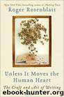 Unless It Moves the Human Heart: The Craft and Art of Writing by Roger Rosenblatt