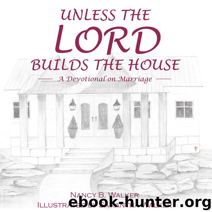 Unless the Lord Builds the House by nancy b. walker samantha walker