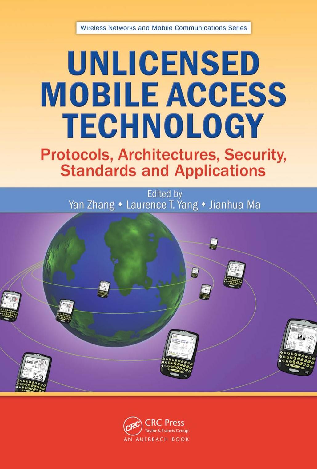 Unlicensed Mobile Access Technology: Protocols, Architectures, Security, Standards and Applications by Yan Zhang Laurence T. Yang Jianhua Ma