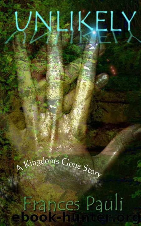 Unlikely (Kingdoms Gone) by Frances Pauli