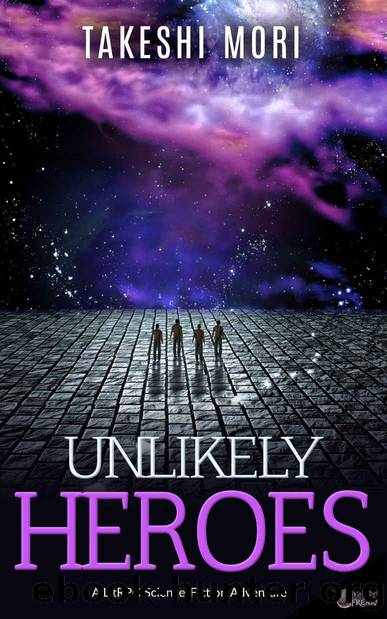 Unlikely Heroes: A LitRPG Science-Fiction Adventure by Takeshi Mori