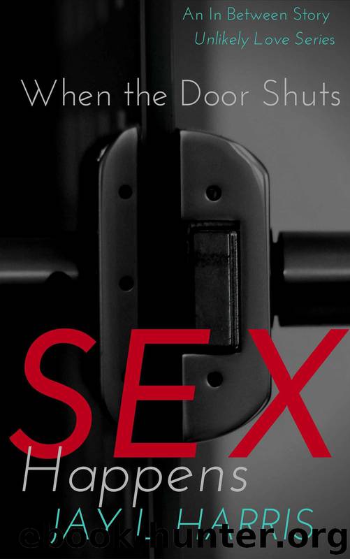 Unlikely Love Series 2: When the Door Shuts Sex Happens (An in Between Story) by Jay'l Harris