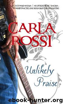 Unlikely Praise by Carla Rossi