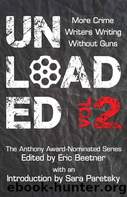 Unloaded Volume 2_More Crime Writers Writing Without Guns by Eric Beetner