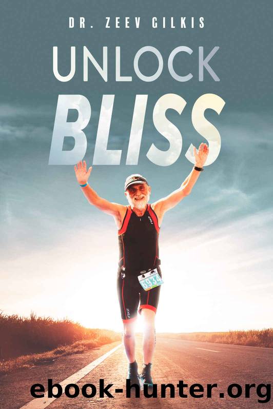 Unlock Bliss: A Memoir Of Getting Happier (Younger Than Ever Book 3) by Dr. Zeev Gilkis