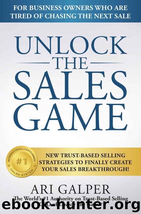 Unlock The Sales Game: New Trust-Based Selling Strategies To Finally Create Your Sales Breakthrough by Ari Galper