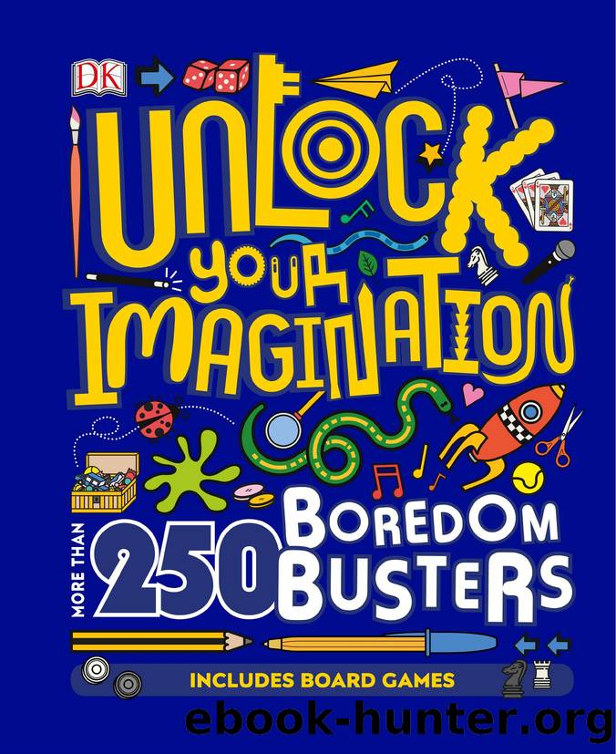 Unlock Your Imagination: 250 Boredom Busters â Fun Ideas for Games, Crafts, and Challenges by Dorling Kindersley