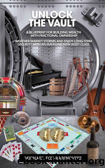 Unlock the Vault: A Blueprint For Building Wealth With Fractional Ownership: Weather Market Storms and Enjoy Long-Term Security With An Emerging New Asset ... the Investments of the Ultra-Rich Book 2) by Michael Fox-Rabinovitz