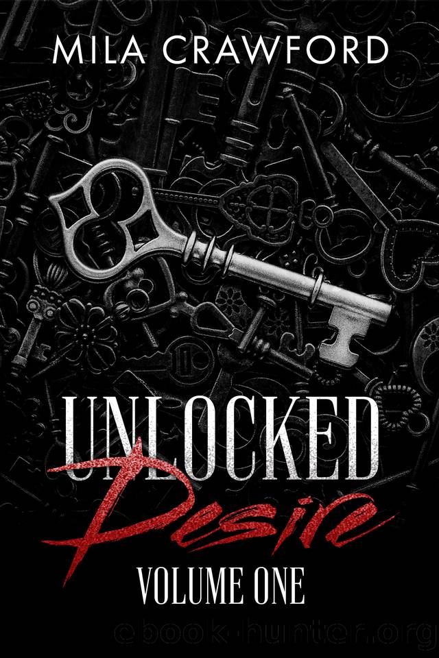 Unlocked Desire: Volume One (Unlocked Desire Compilation Book 1) by Mila Crawford