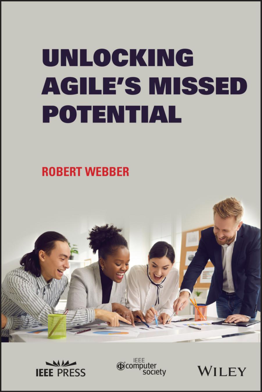 Unlocking Agile's Missed Potential: Unleash its Potential by Robert Webber