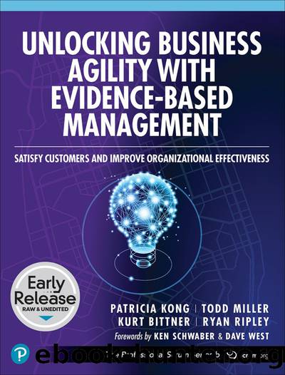 Unlocking Business Agility with Evidence-Based Management: Satisfy Customers and Improve Organizational Effectiveness (for . .) by Patricia Kong & Todd Miller & Kurt Bittner & Ryan Ripley