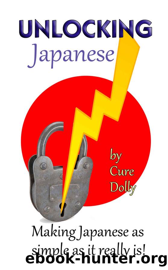 Unlocking Japanese: Making Japanese as simple as it really is by Cure Dolly
