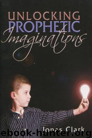 Unlocking Prophetic Imaginations by Jonas Clark