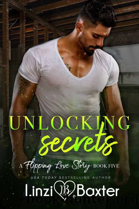 Unlocking Secrets: A Flipping Love Story, Book 5 by Baxter Linzi