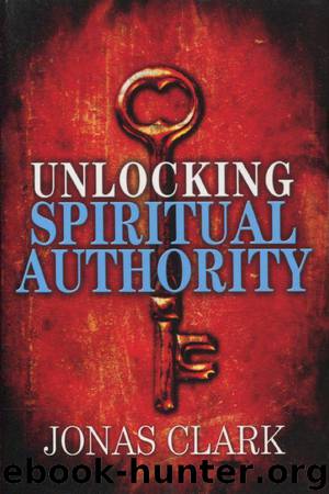 Unlocking Spiritual Authority by Jonas Clark