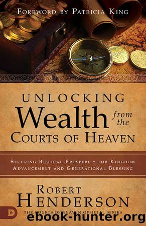 Unlocking Wealth from the Courts of Heaven by Robert Henderson