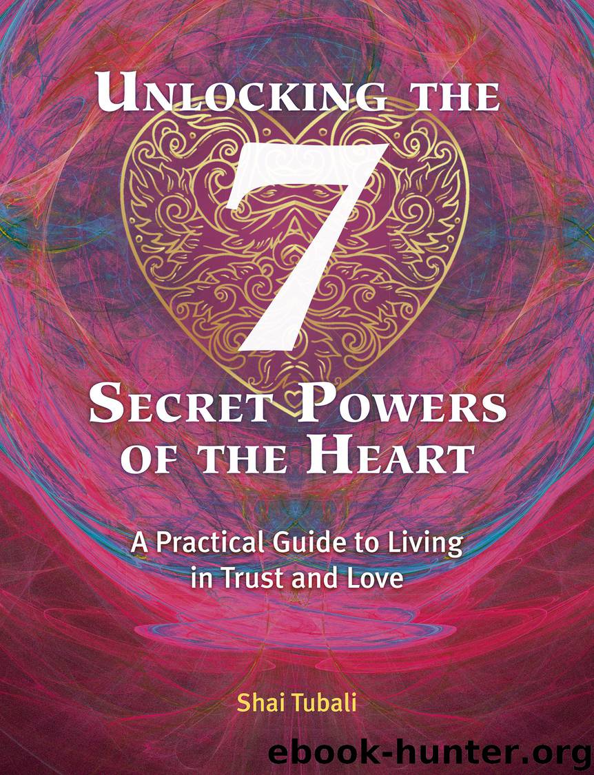 Unlocking the 7 Secret Powers of the Heart by Shai Tubali