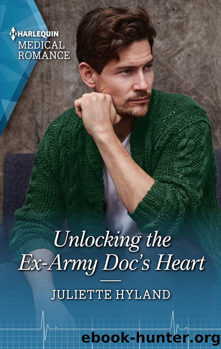 Unlocking the Ex-Army Doc's Heart by Juliette Hyland