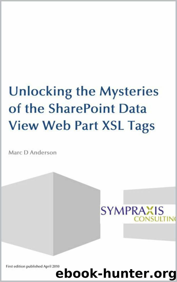 Unlocking the Mysteries of the SharePoint Data View Web Part XSL Tags by Marc D Anderson