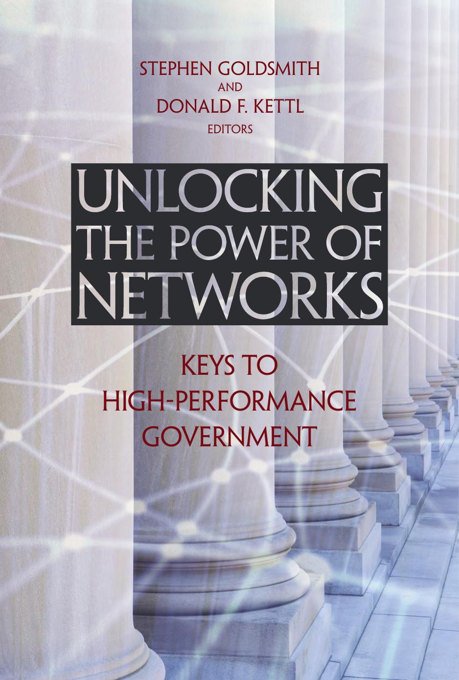 Unlocking the Power of Networks: Keys to High-Performance Government (Innovative Governance in the 21st Century) by Stephen Goldsmith Donald F. Kettl