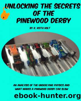 Unlocking the Secrets of the Pinewood Derby by R. Keith Holt