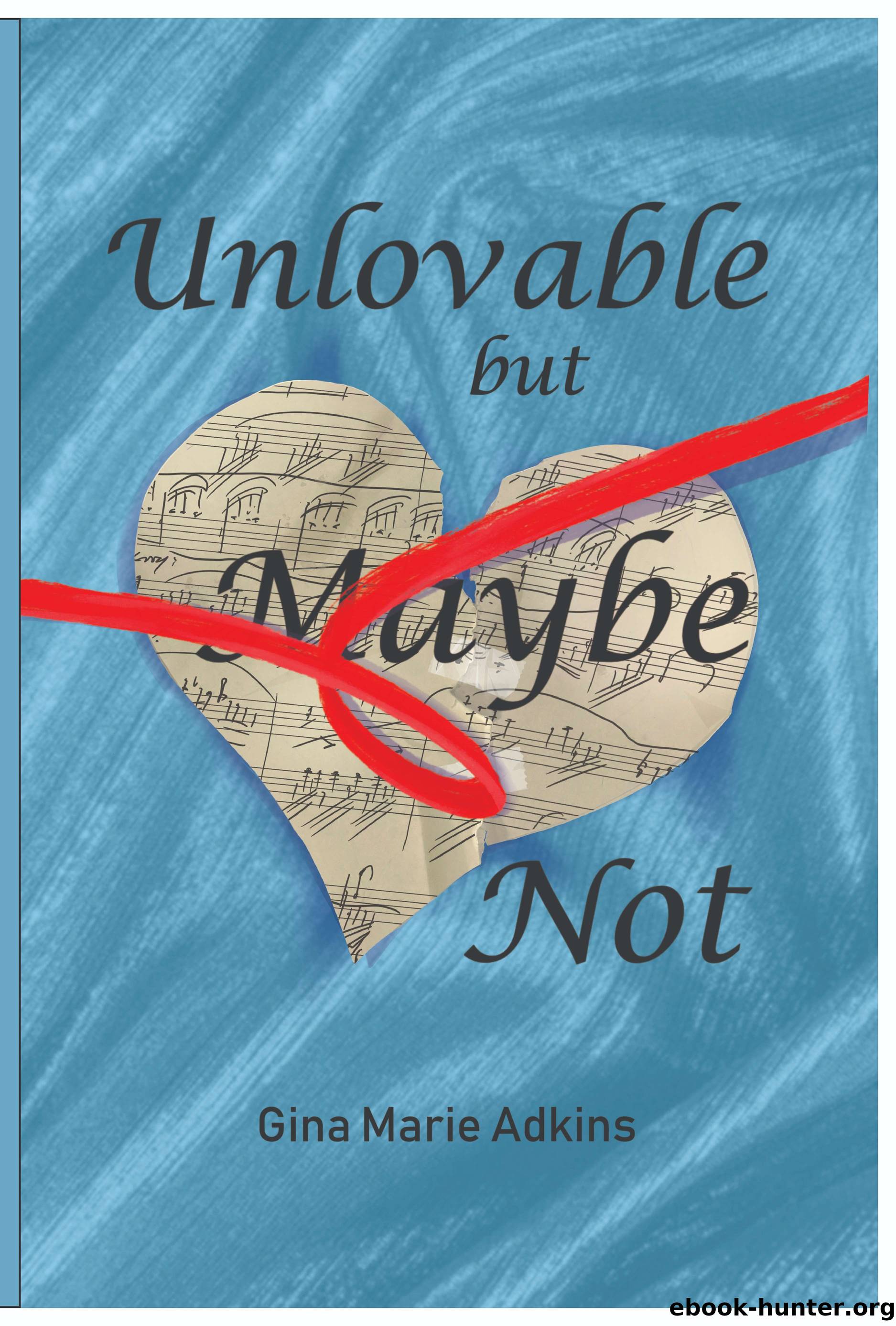 Unlovable but Maybe Not by Gina M Adkins