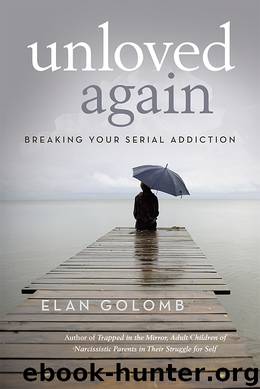 Unloved Again: Breaking Your Serial Addiction by Golomb Elan